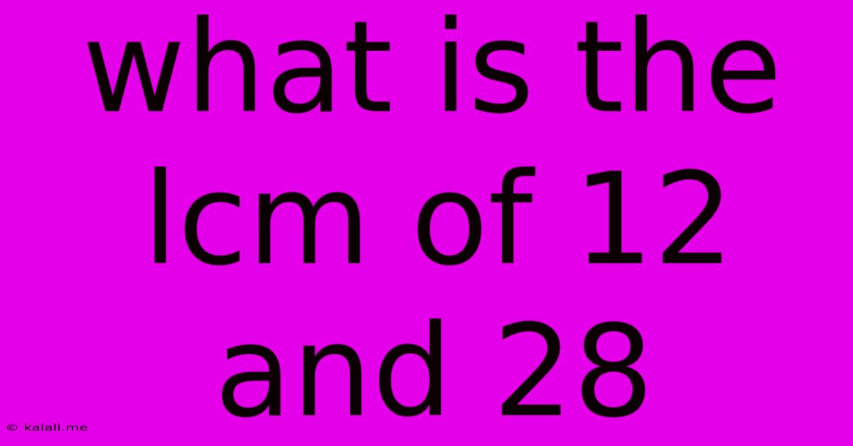 What Is The Lcm Of 12 And 28