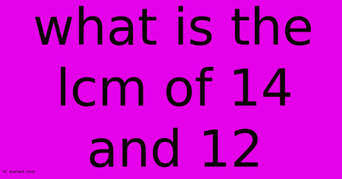 What Is The Lcm Of 14 And 12