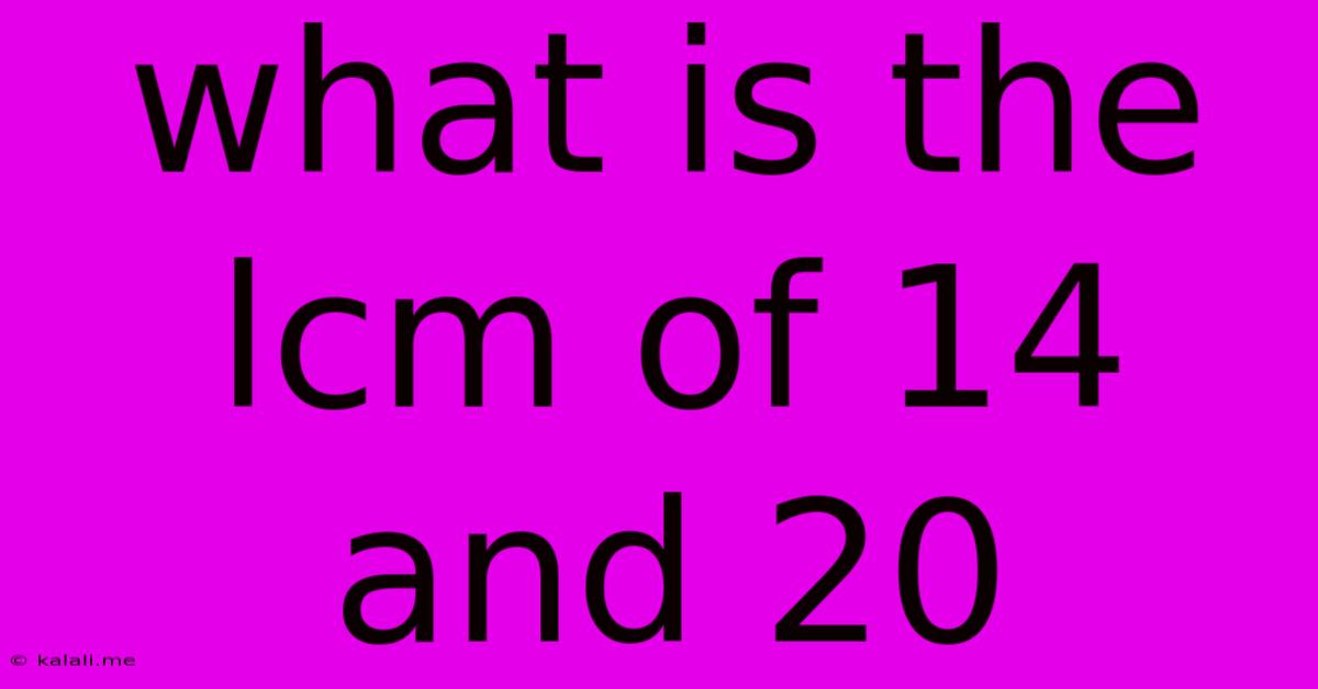 What Is The Lcm Of 14 And 20