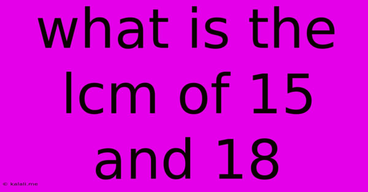 What Is The Lcm Of 15 And 18