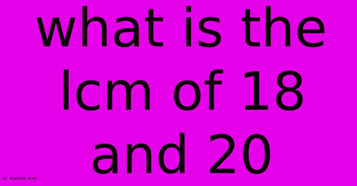 What Is The Lcm Of 18 And 20