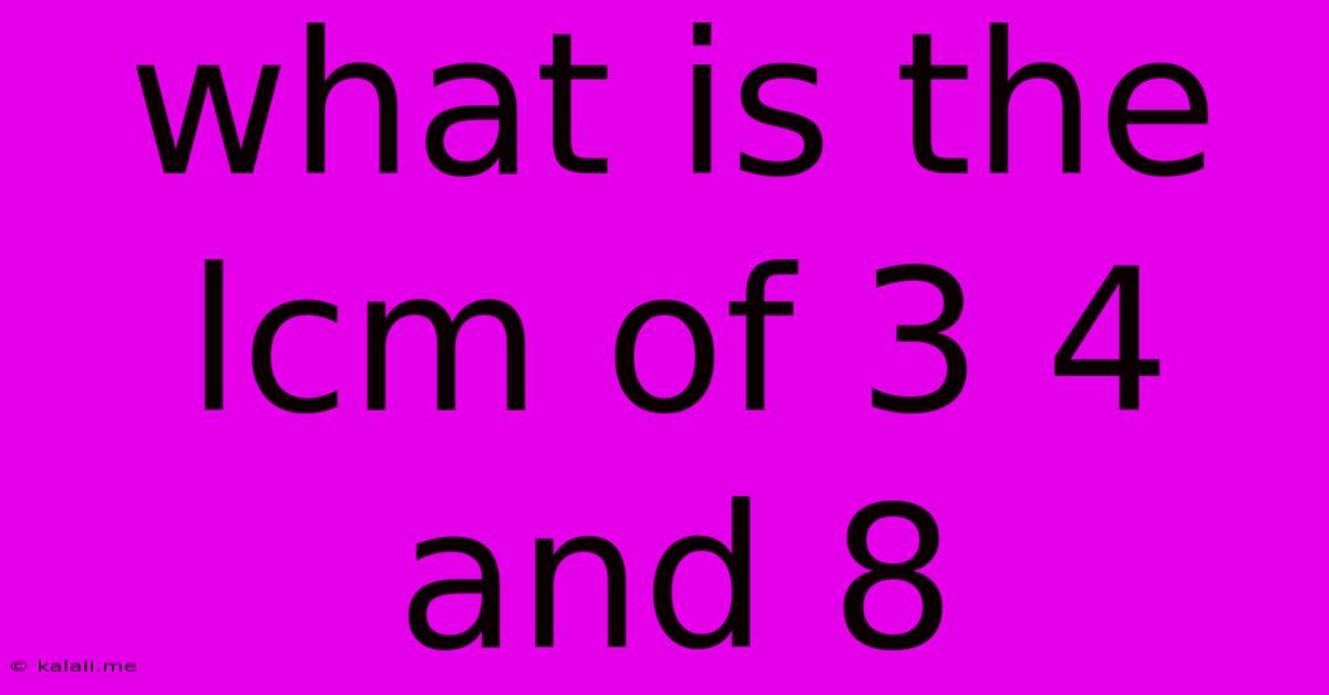What Is The Lcm Of 3 4 And 8
