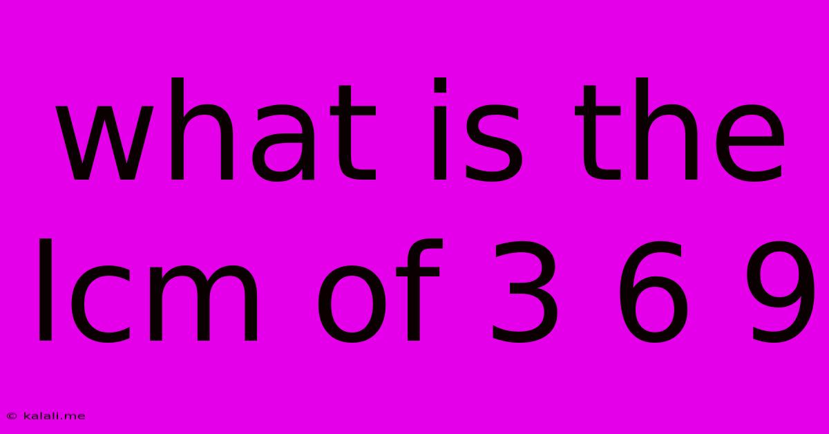 What Is The Lcm Of 3 6 9