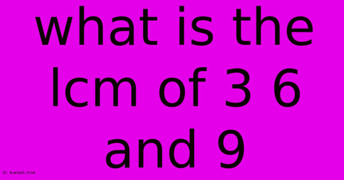What Is The Lcm Of 3 6 And 9