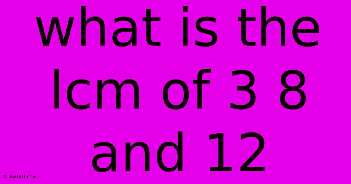 What Is The Lcm Of 3 8 And 12