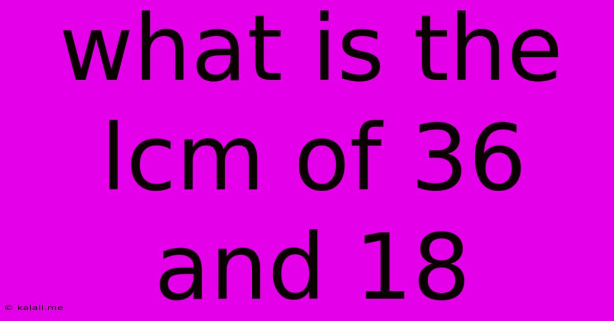 What Is The Lcm Of 36 And 18