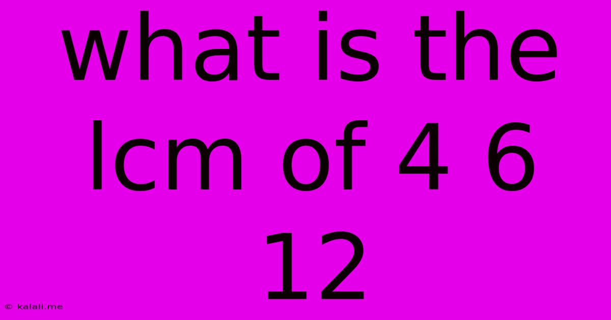 What Is The Lcm Of 4 6 12