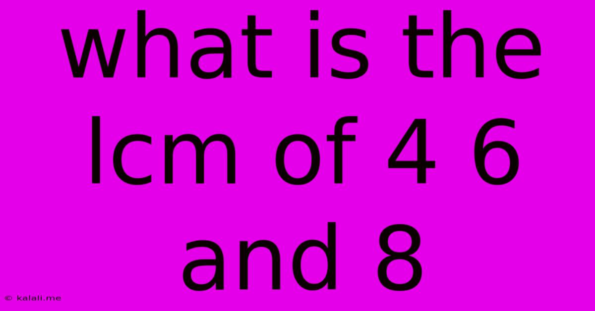 What Is The Lcm Of 4 6 And 8