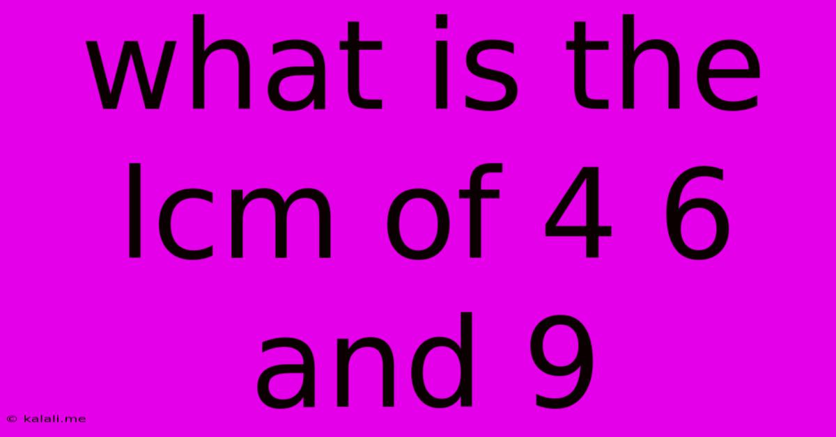 What Is The Lcm Of 4 6 And 9