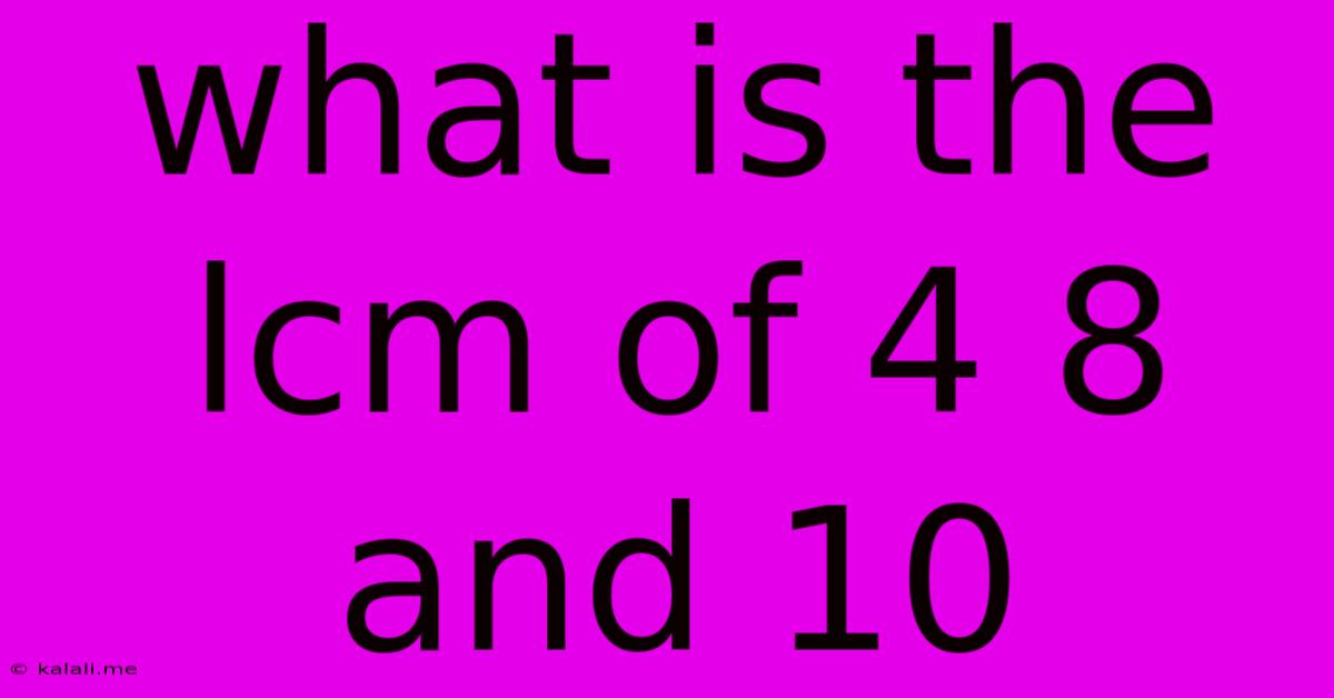 What Is The Lcm Of 4 8 And 10