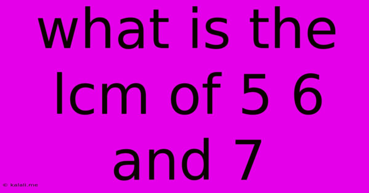 What Is The Lcm Of 5 6 And 7