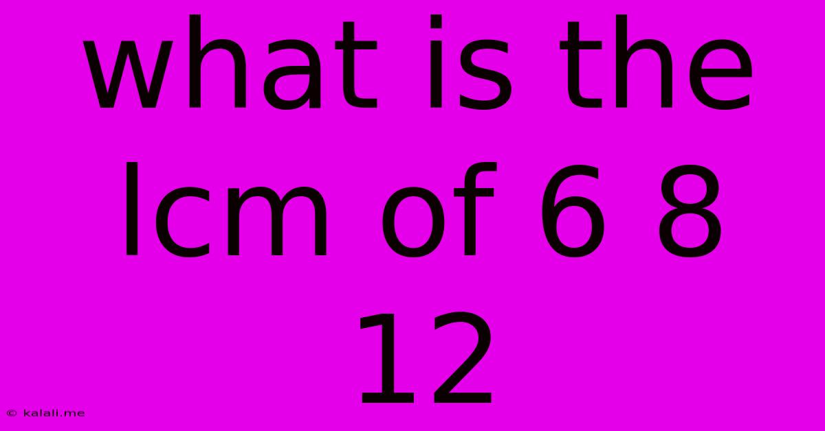 What Is The Lcm Of 6 8 12