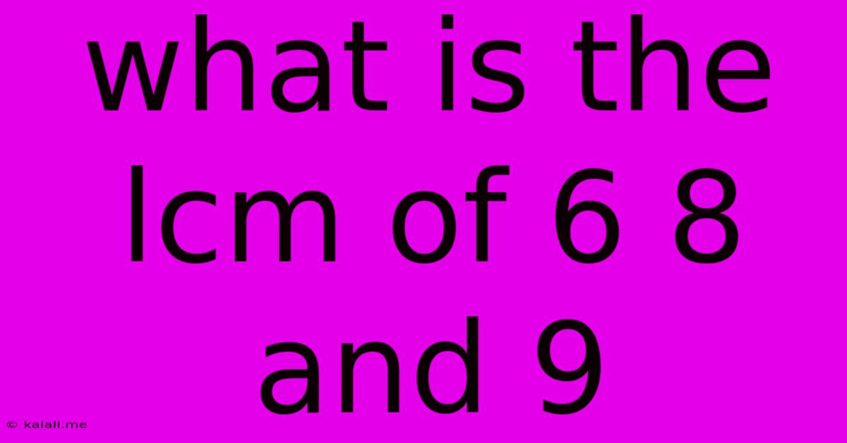 What Is The Lcm Of 6 8 And 9