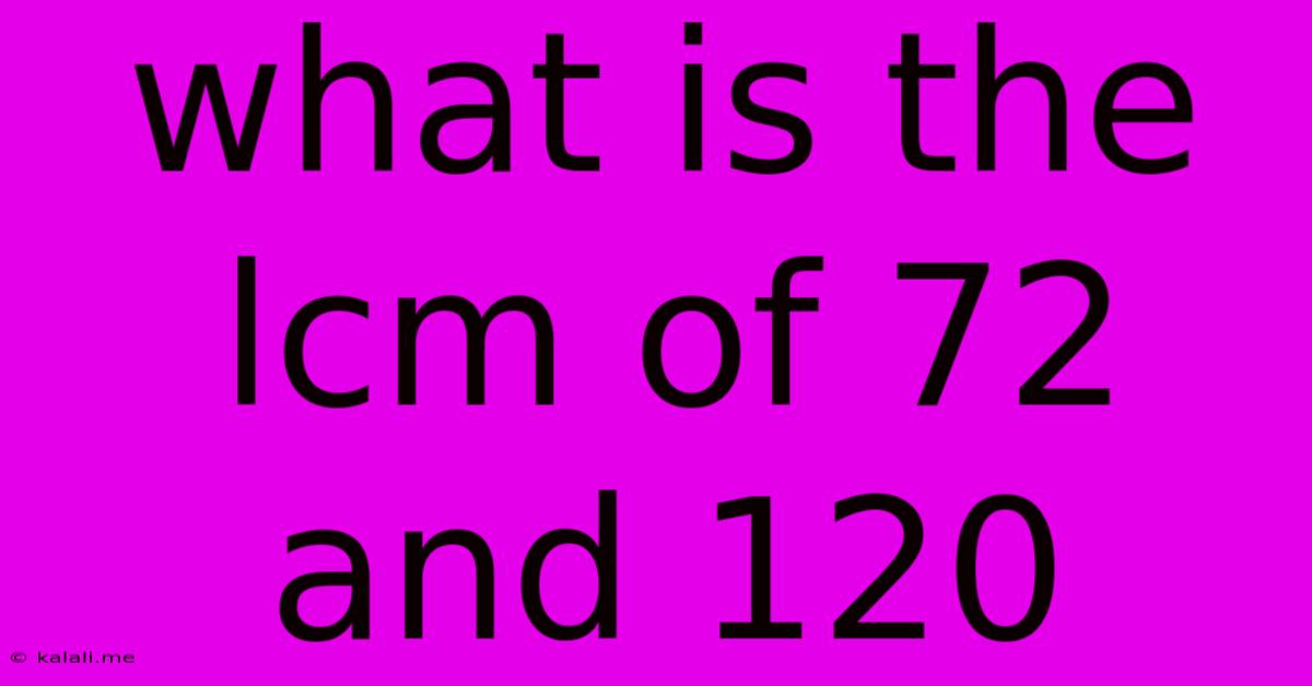 What Is The Lcm Of 72 And 120