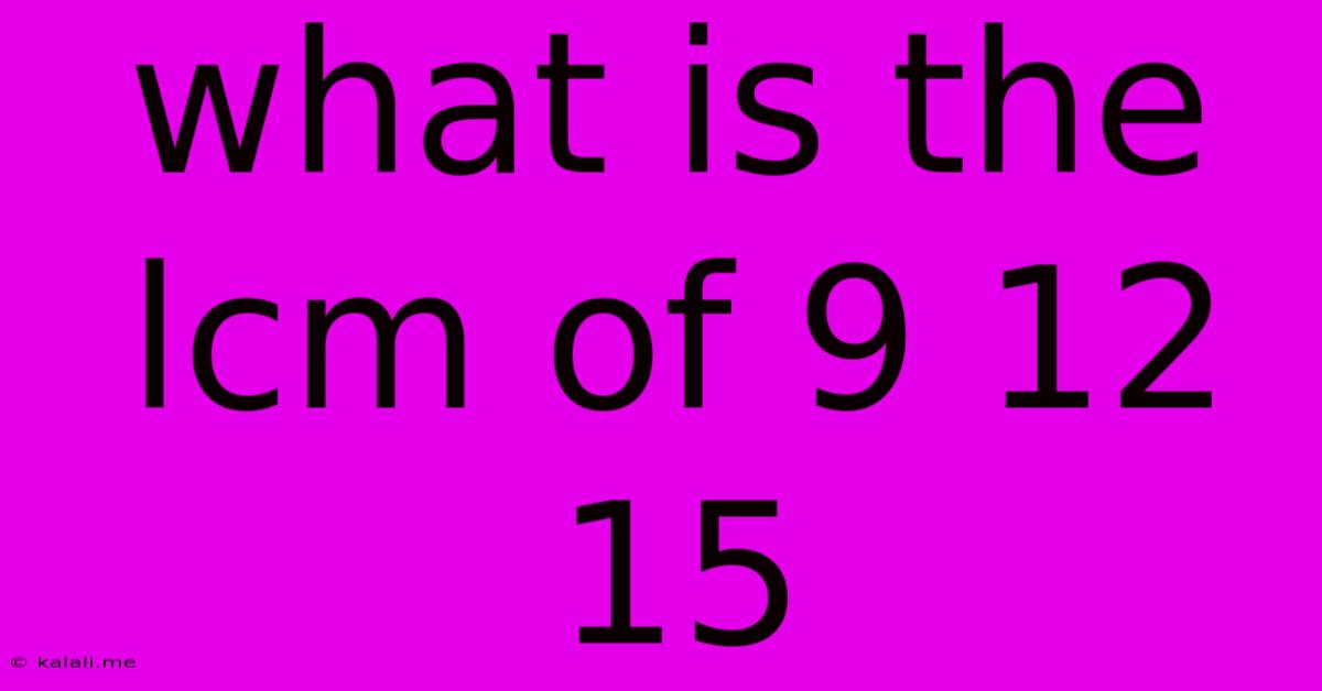What Is The Lcm Of 9 12 15