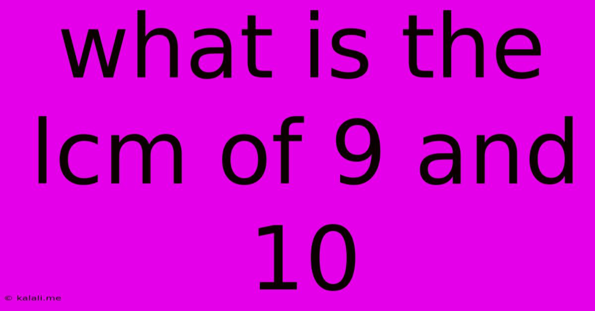 What Is The Lcm Of 9 And 10
