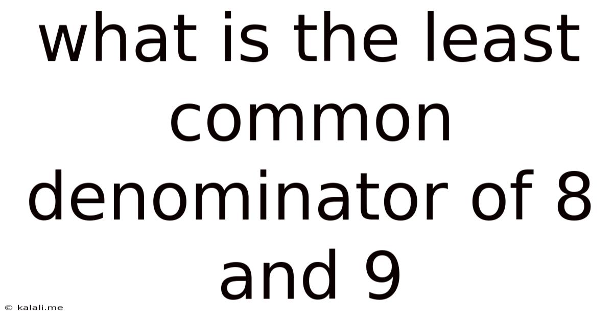What Is The Least Common Denominator Of 8 And 9