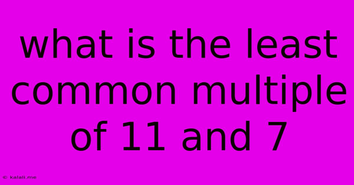 What Is The Least Common Multiple Of 11 And 7