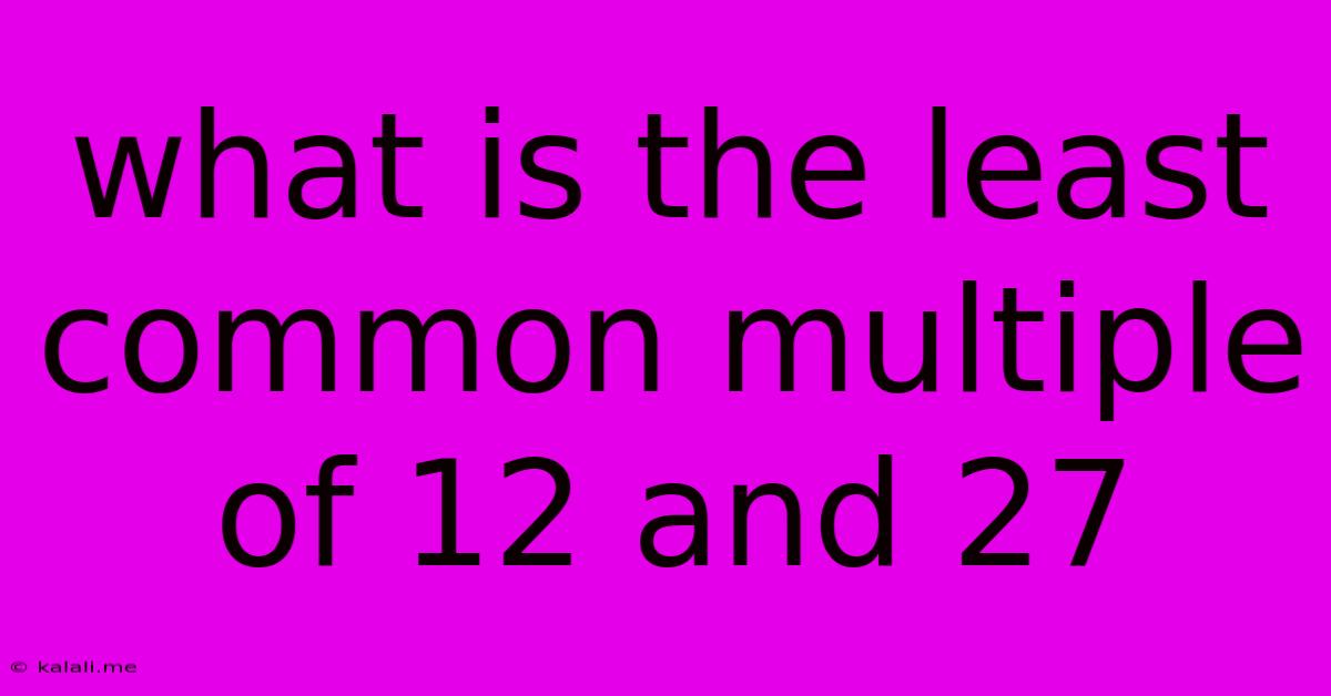 What Is The Least Common Multiple Of 12 And 27