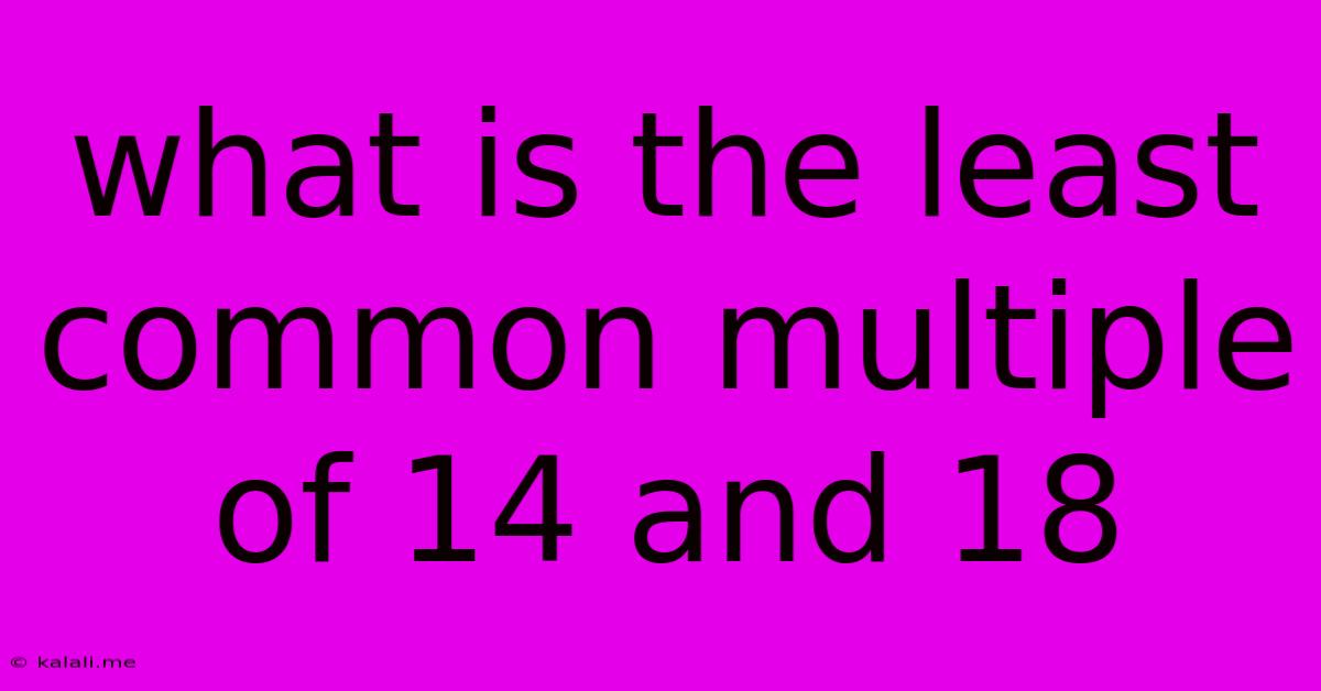 What Is The Least Common Multiple Of 14 And 18