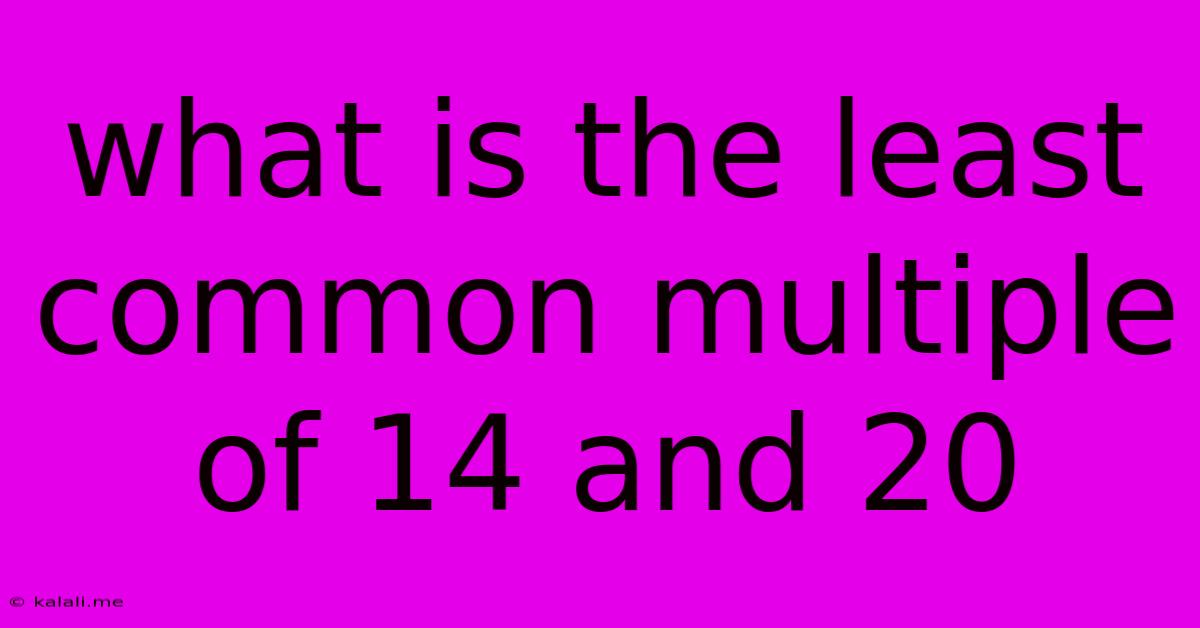 What Is The Least Common Multiple Of 14 And 20