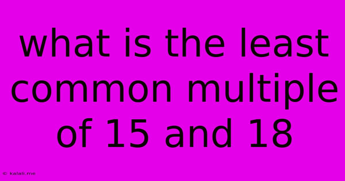 What Is The Least Common Multiple Of 15 And 18
