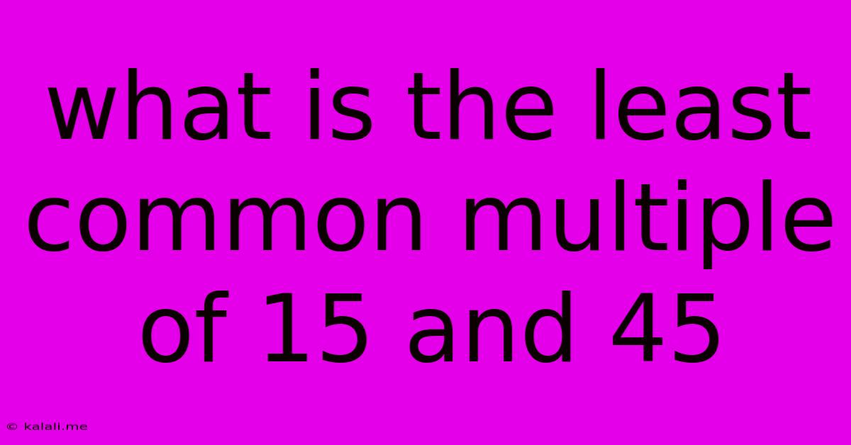 What Is The Least Common Multiple Of 15 And 45
