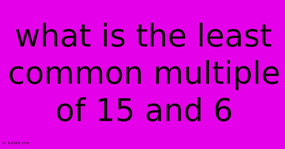 What Is The Least Common Multiple Of 15 And 6