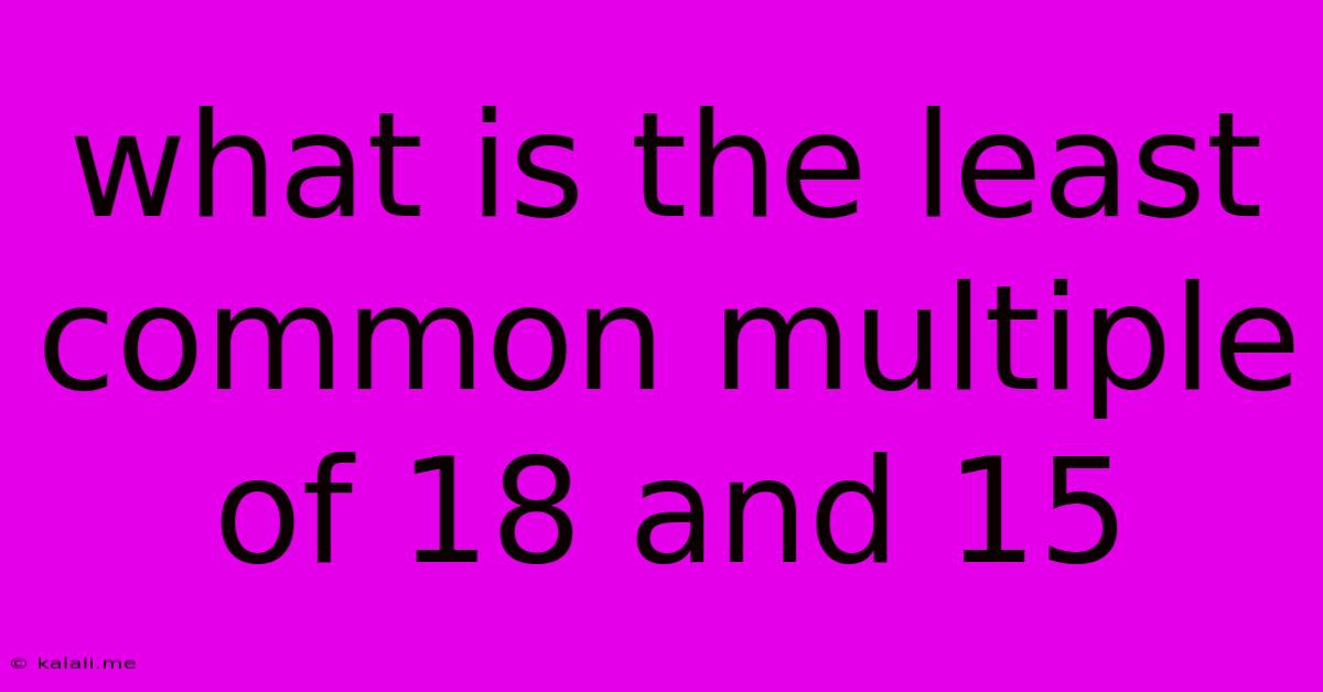 What Is The Least Common Multiple Of 18 And 15