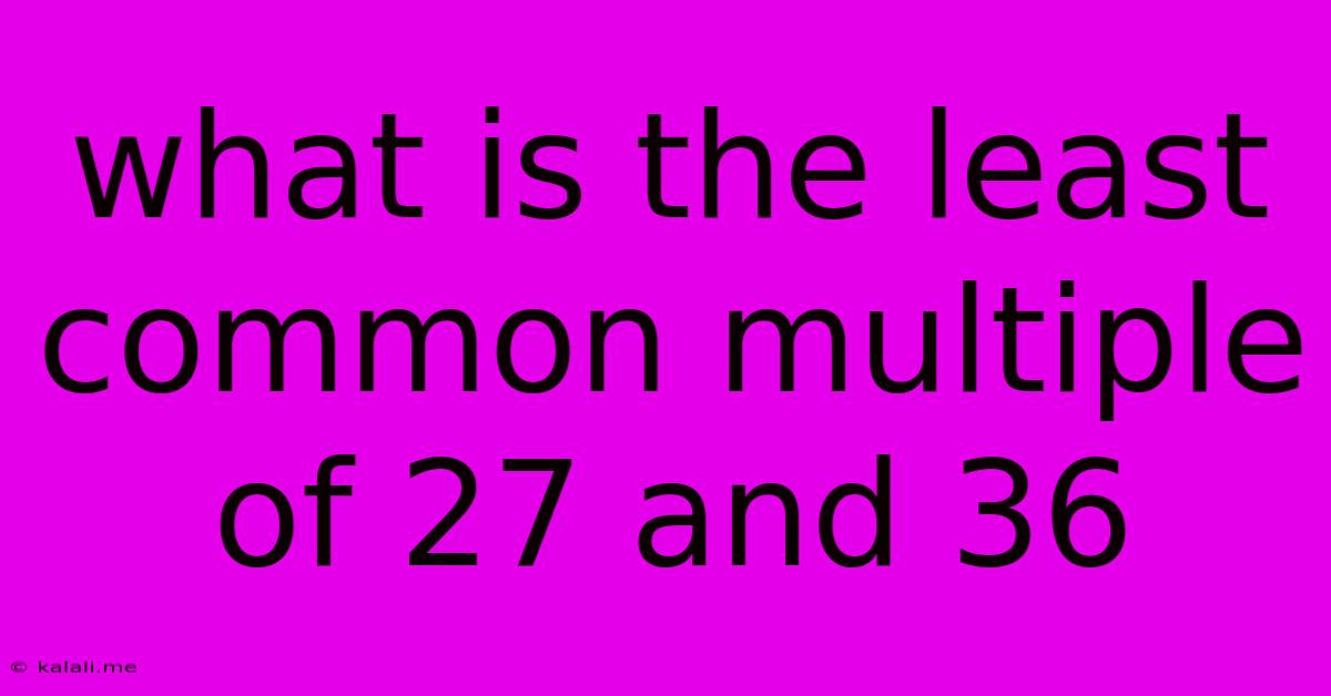 What Is The Least Common Multiple Of 27 And 36