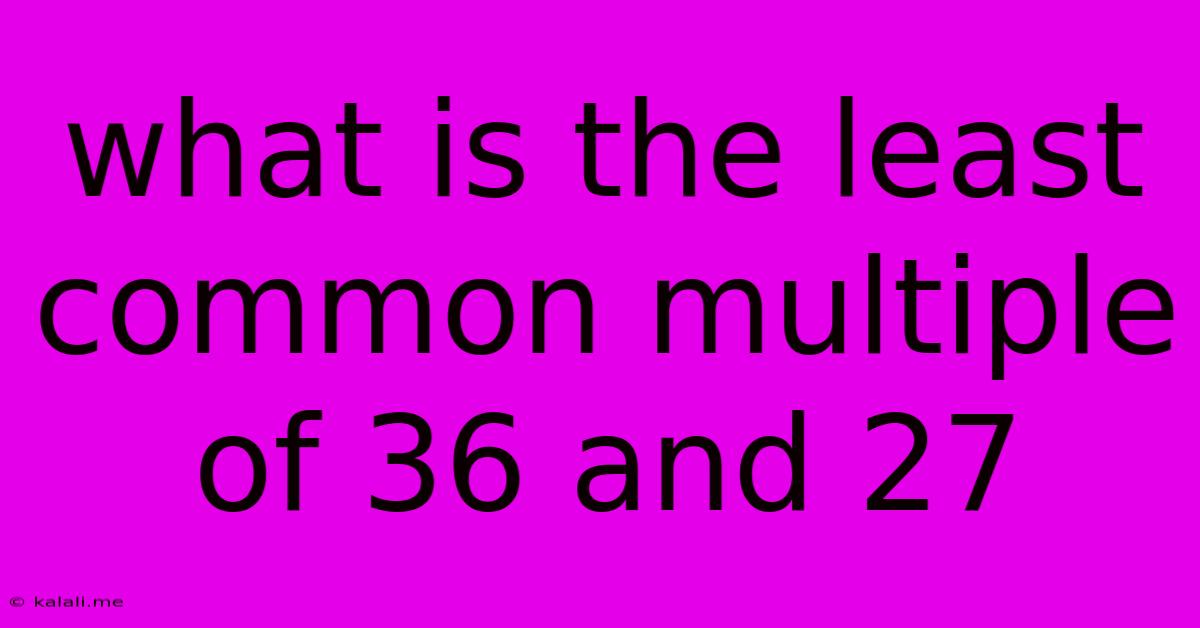 What Is The Least Common Multiple Of 36 And 27