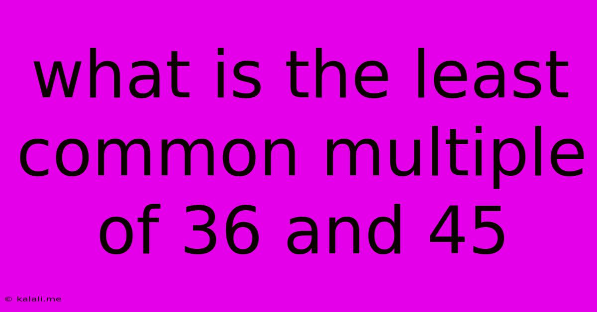 What Is The Least Common Multiple Of 36 And 45