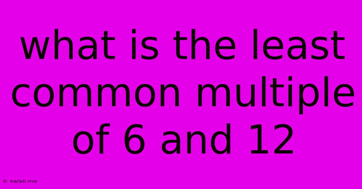 What Is The Least Common Multiple Of 6 And 12