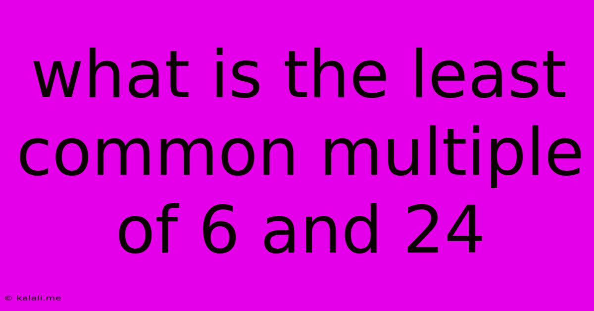 What Is The Least Common Multiple Of 6 And 24