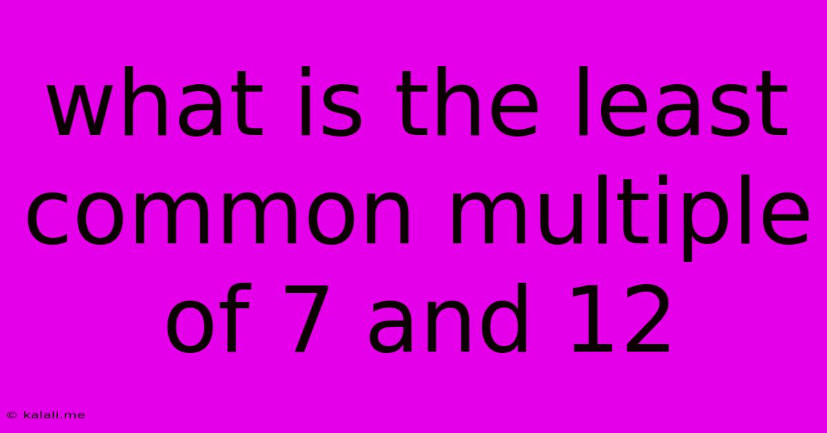 What Is The Least Common Multiple Of 7 And 12
