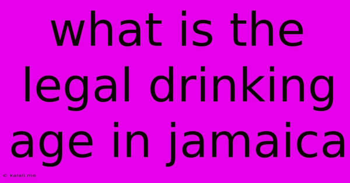 What Is The Legal Drinking Age In Jamaica