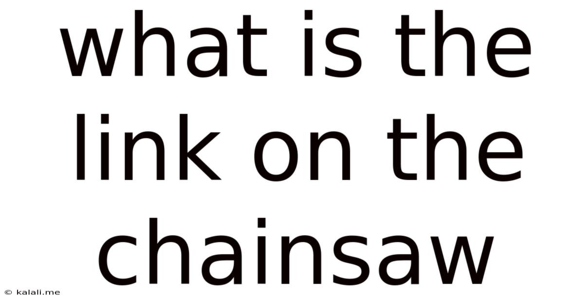 What Is The Link On The Chainsaw