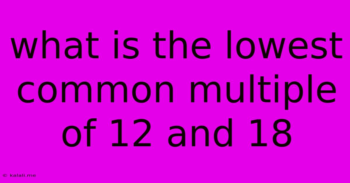 What Is The Lowest Common Multiple Of 12 And 18