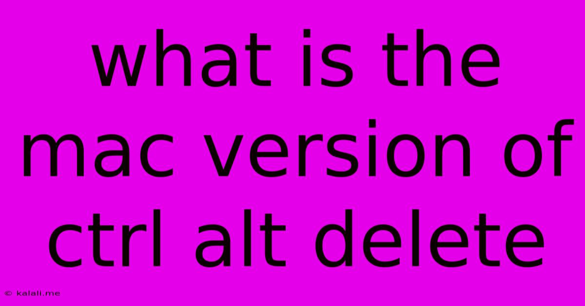 What Is The Mac Version Of Ctrl Alt Delete