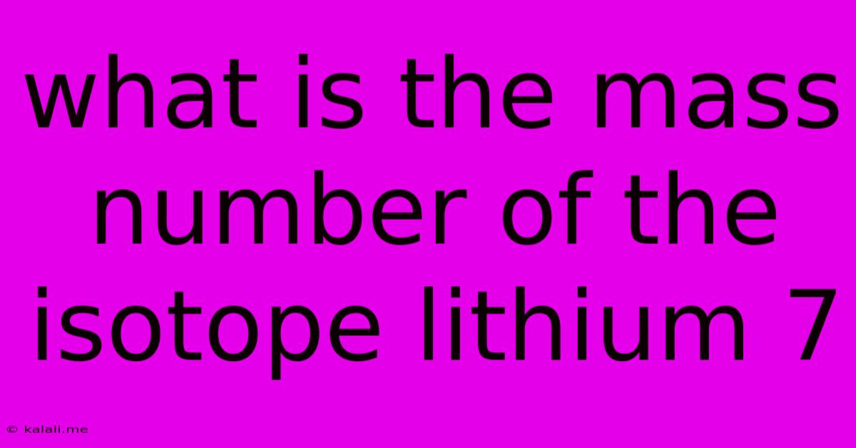 What Is The Mass Number Of The Isotope Lithium 7