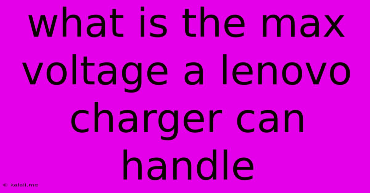 What Is The Max Voltage A Lenovo Charger Can Handle
