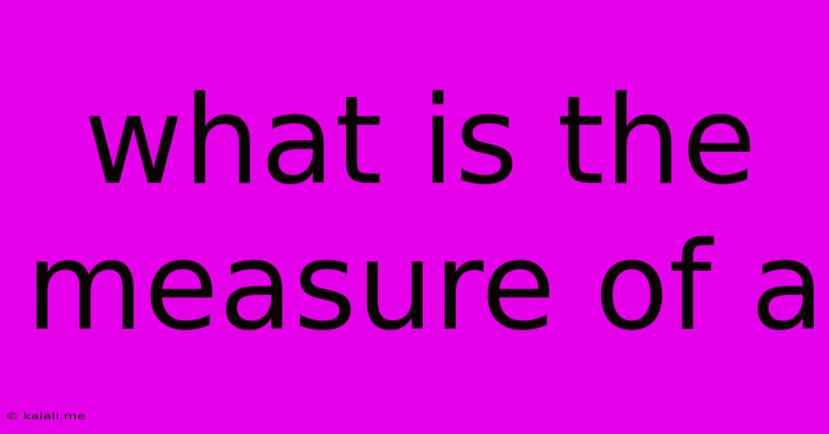What Is The Measure Of A