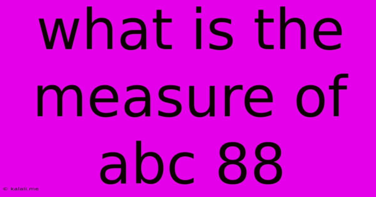What Is The Measure Of Abc 88