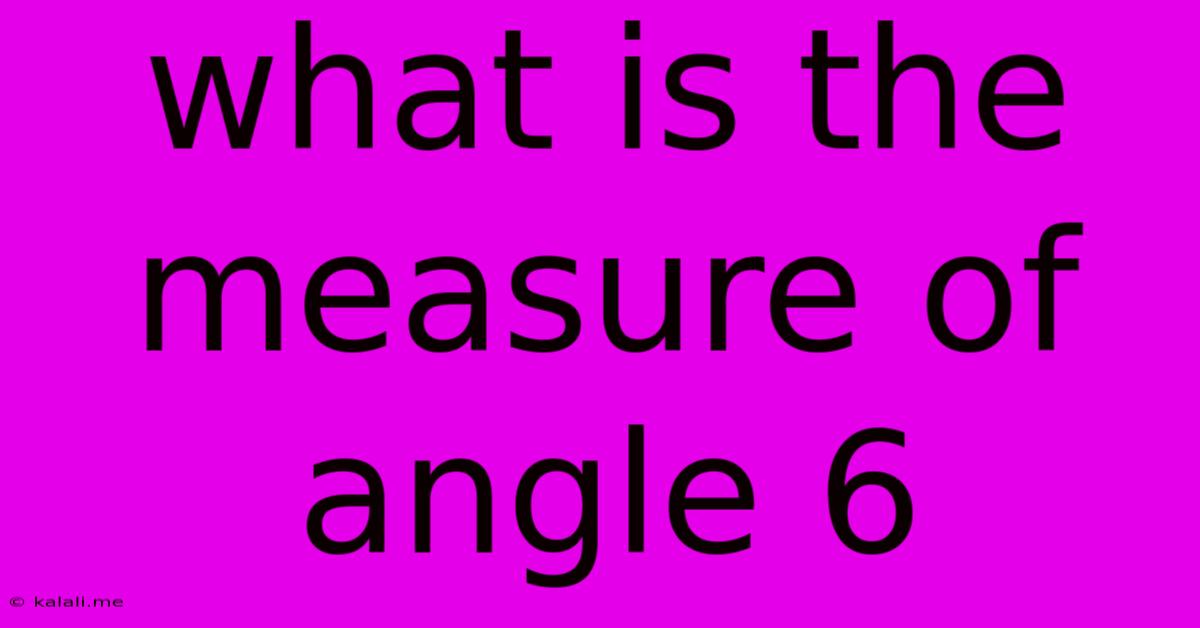 What Is The Measure Of Angle 6