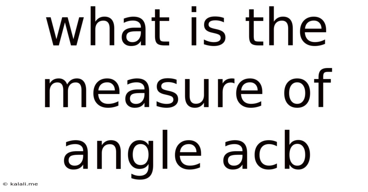 What Is The Measure Of Angle Acb