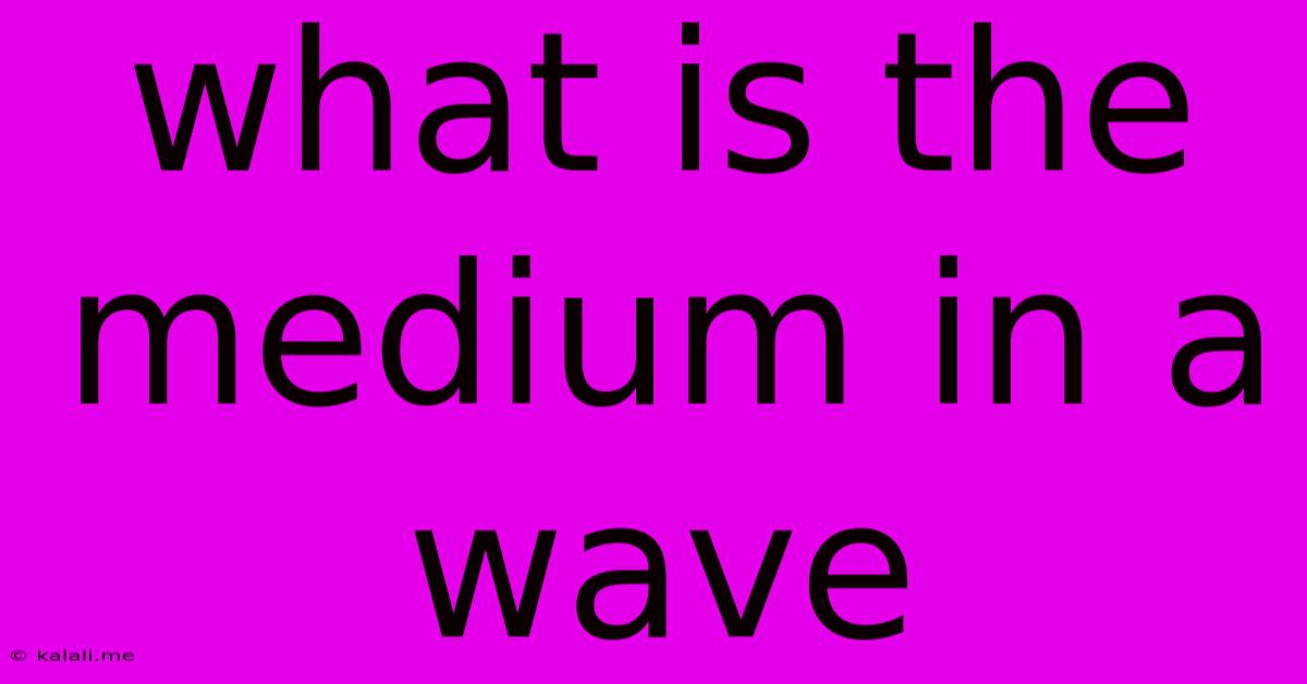 What Is The Medium In A Wave