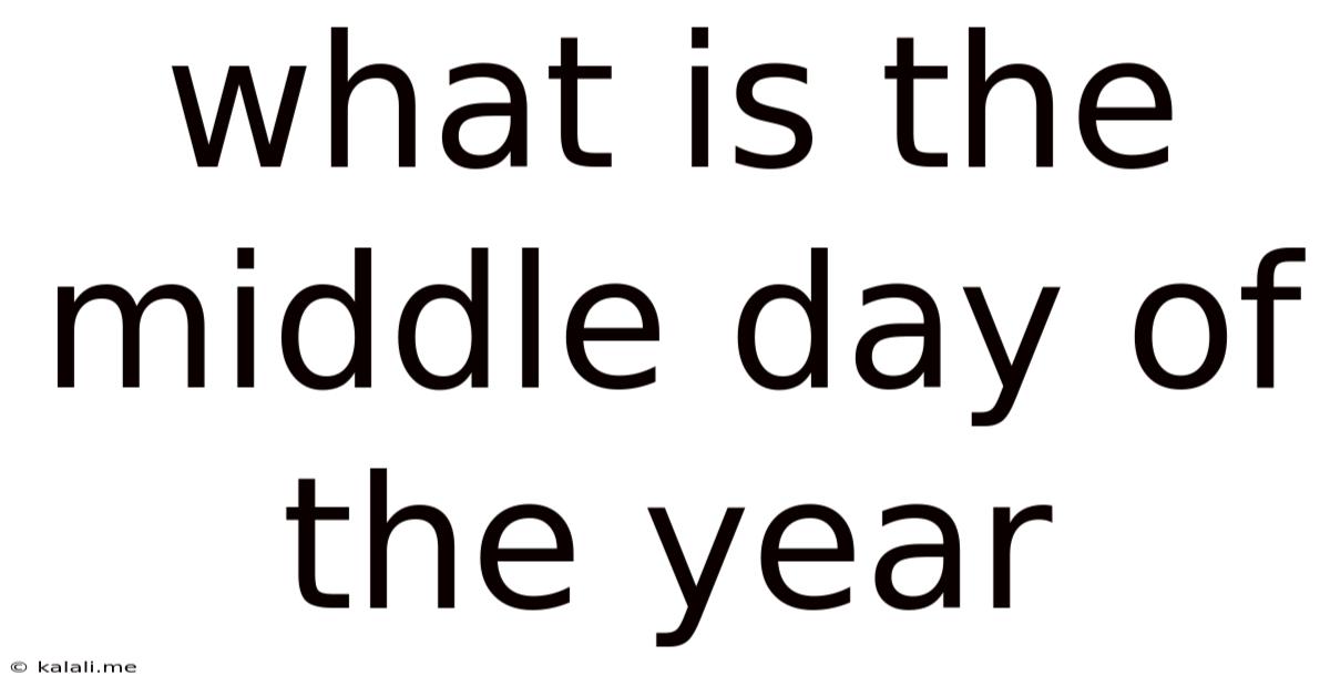 What Is The Middle Day Of The Year