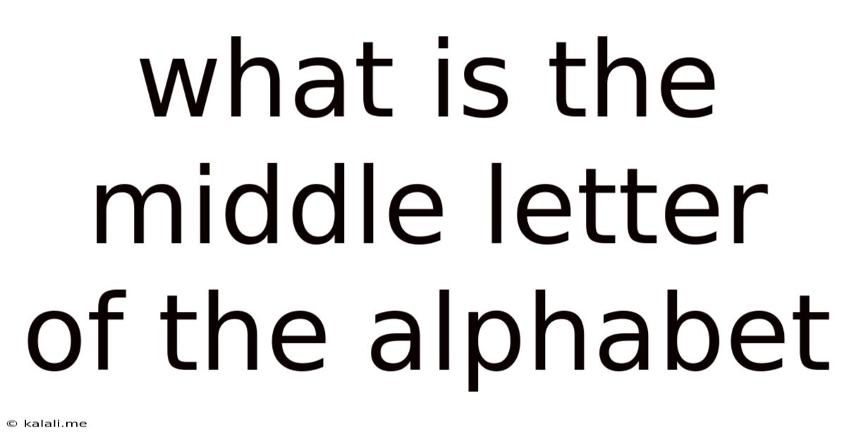 What Is The Middle Letter Of The Alphabet