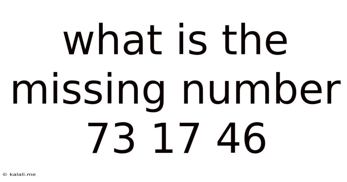 What Is The Missing Number 73 17 46