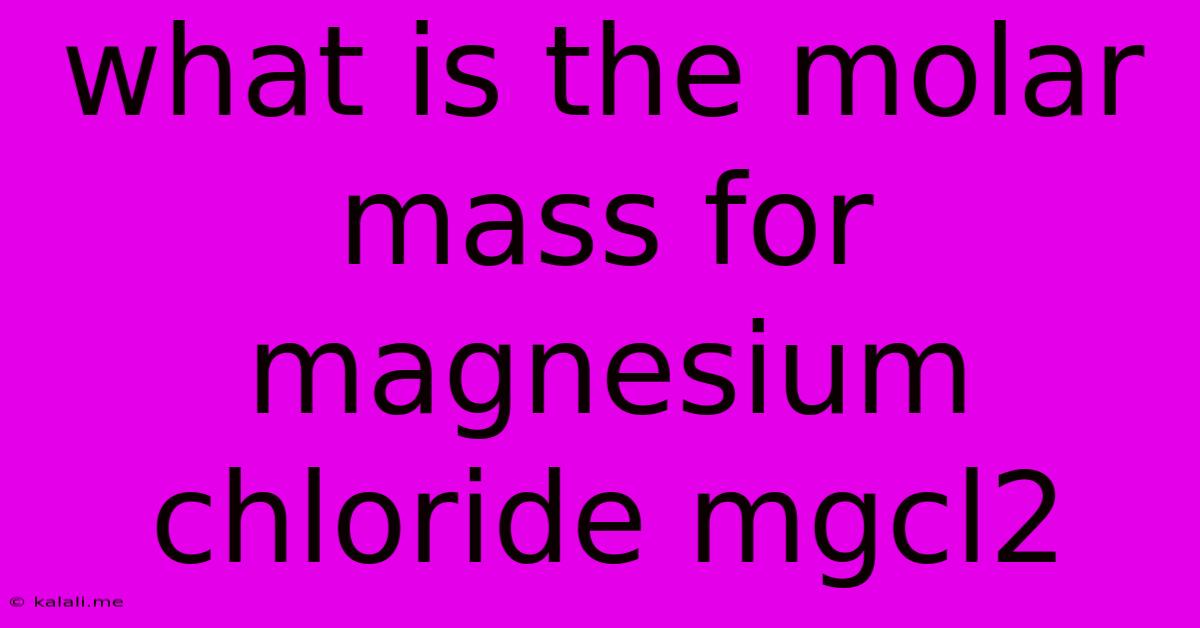 What Is The Molar Mass For Magnesium Chloride Mgcl2